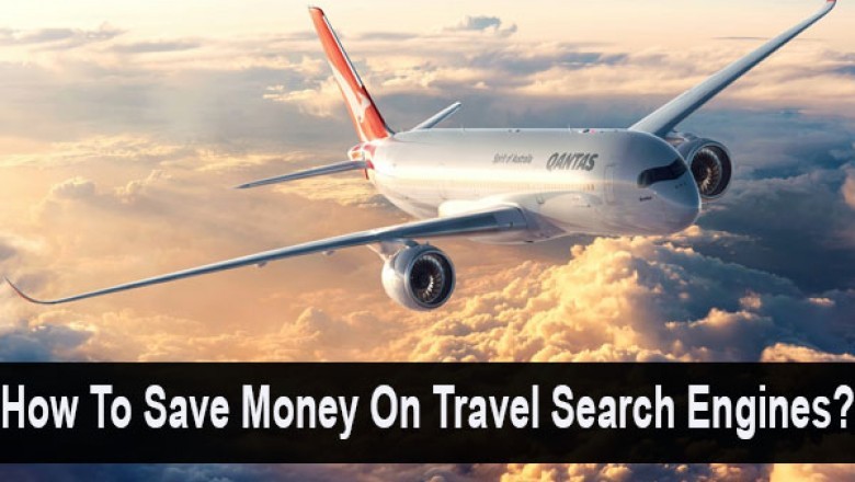 How To Save Money On Travel Search Engines?