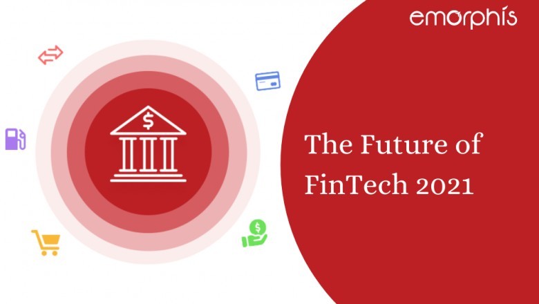 FinTech App Development: The Future of FinTech 2021 and Beyond