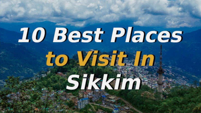 Top 10 Best Places to Visit in Sikkim, Explore The Real Heaven in North East