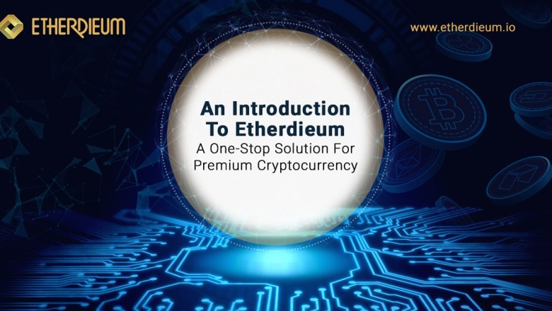 An Introduction To Etherdieum - A One-stop Solution For Premium Cryptocurrency