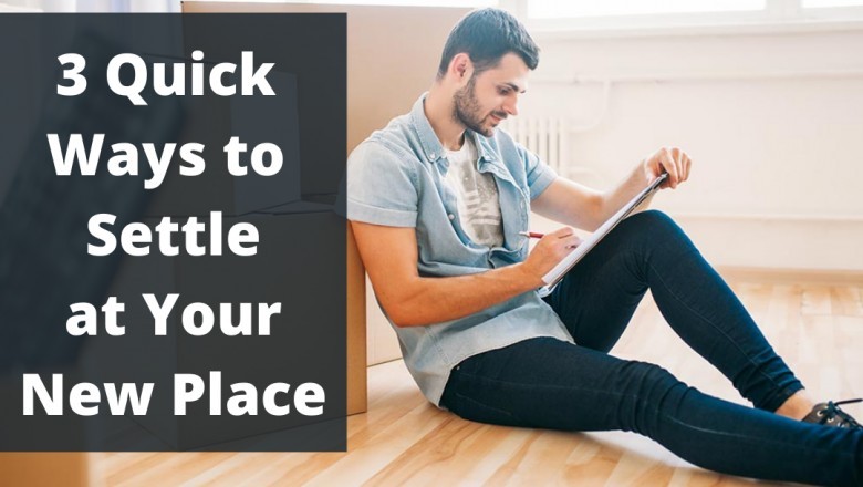 3 Quick Ways to Settle at Your New Place
