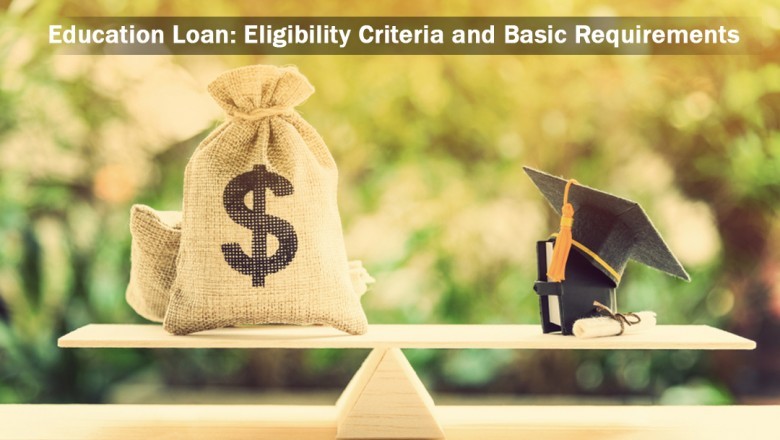 Education Loan: Eligibility Criteria and Basic Requirements