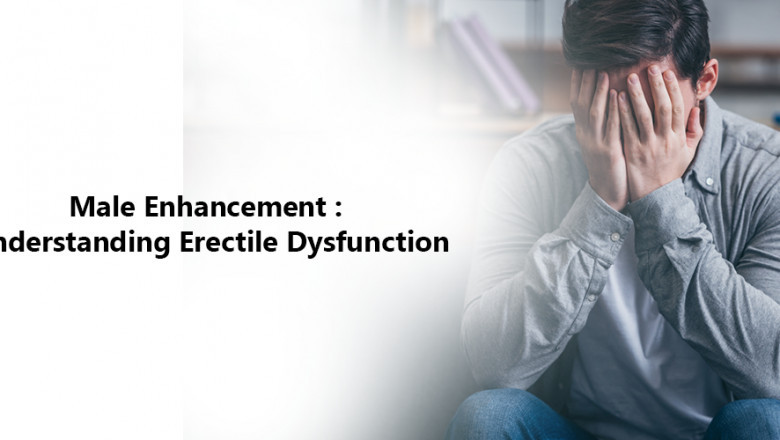 Male Enhancement: Understanding Erectile Dysfunction