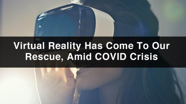 Virtual Reality Has Come To Our Rescue, Amid COVID Crisis