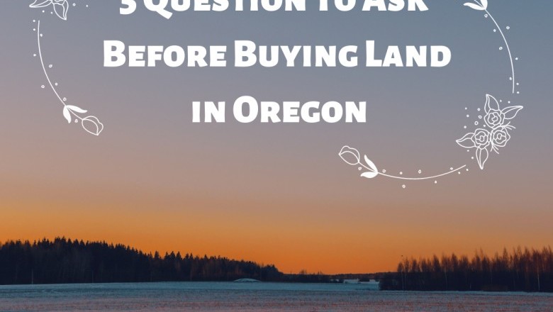5 Question To Ask Before Buying Land in Oregon