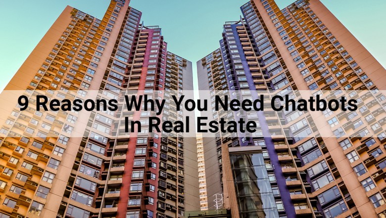 9 Reasons Why You Need Chatbots In Real Estate