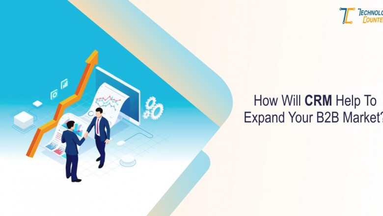 How Will CRM Software Help To Expand Your B2B Market?
