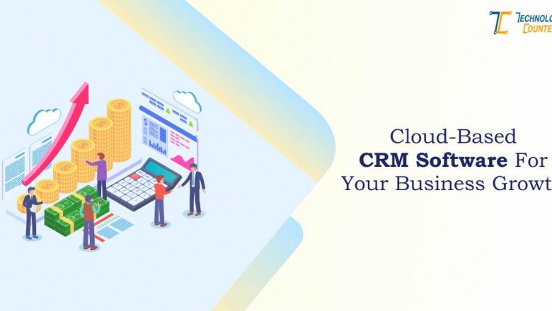 Need For Cloud-Based CRM Software For Your Business Growth