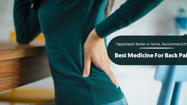 Tapentadol Better or Soma, Recommend the best medicine for back Pain