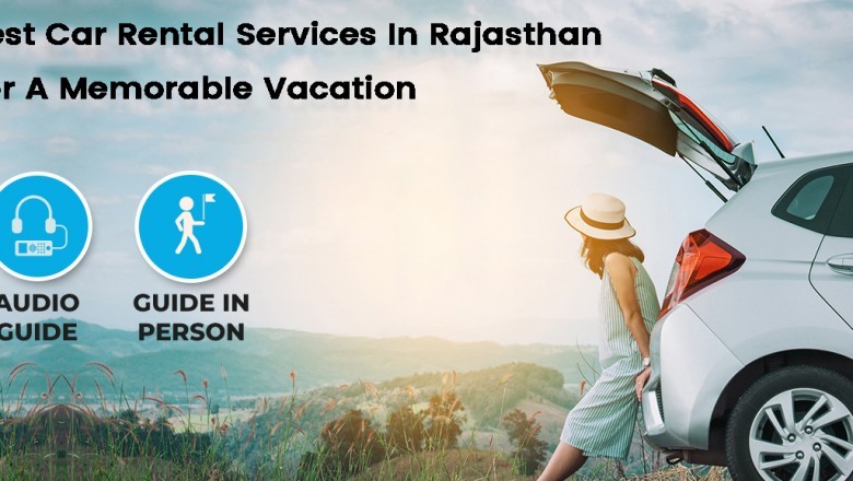 Best Car Rental Services In Rajasthan For A Memorable Vacation