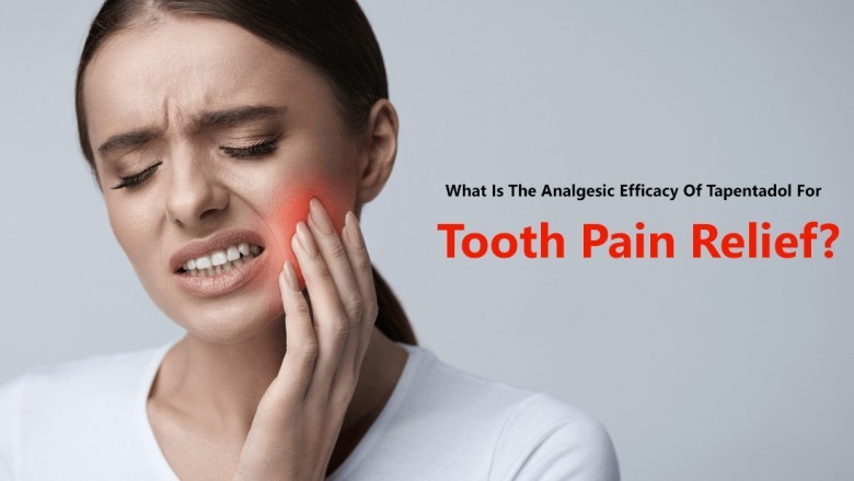What Is the Analgesic Efficacy of Tapentadol for Tooth Pain Relief?