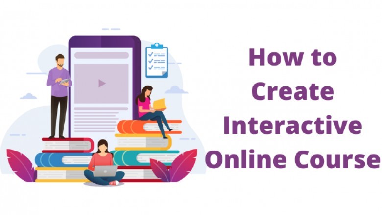 How to Create an Interactive Online Course?