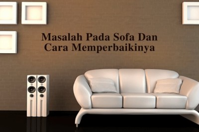 Masalah Yang Terjadi Pada Sofa Dan Cara Memperbaikinya