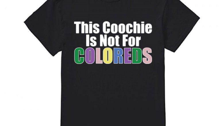 Official This Coochie Is Not for Coloreds Tee Shirt