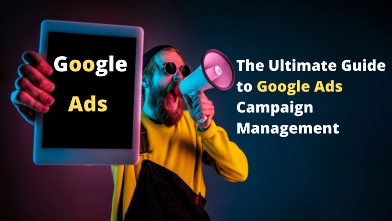 The Ultimate Guide to Google Ads Campaign Management