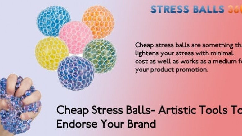 Cheap Stress Balls- Artistic Tools To Endorse Your Brand