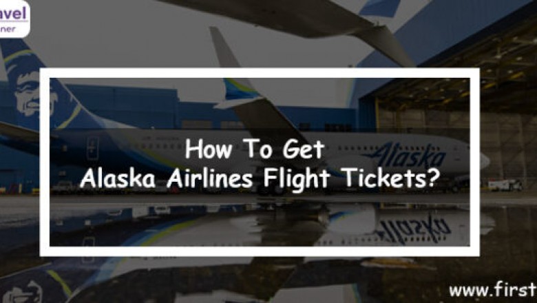 HOW TO GET ALASKA AIRLINES FLIGHT TICKETS?