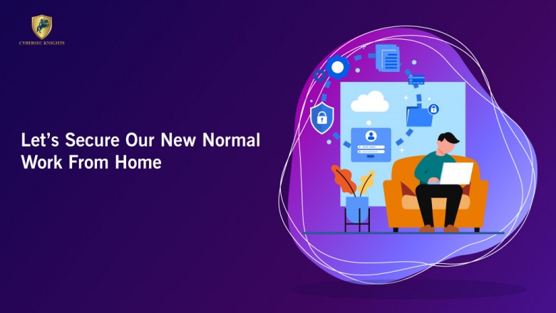 Let’s Secure Our New Normal – Work From Home