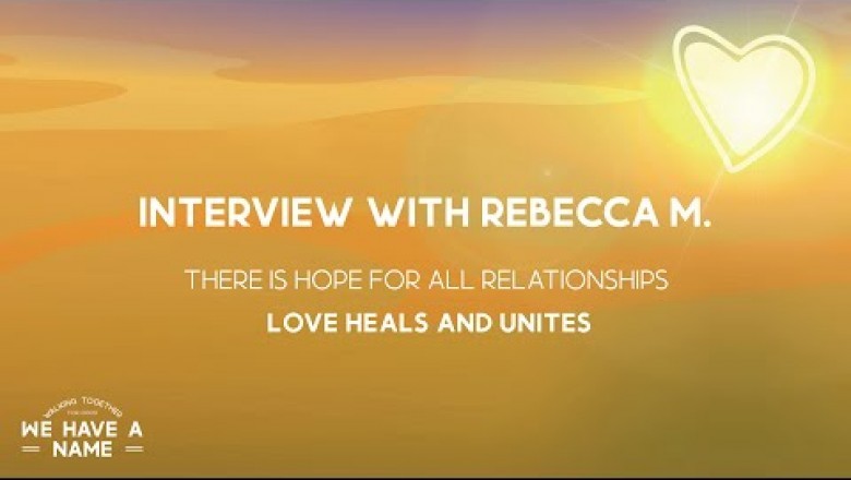 Full Interview with Rebecca M: There is hope for all relationships - Love Heals & Unites
