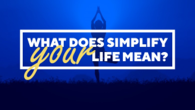 What does "Simplify Your Life" Means?