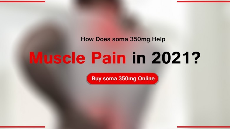 How Does soma 350mg Help muscle pain in 2021? Buy soma 350mg Online