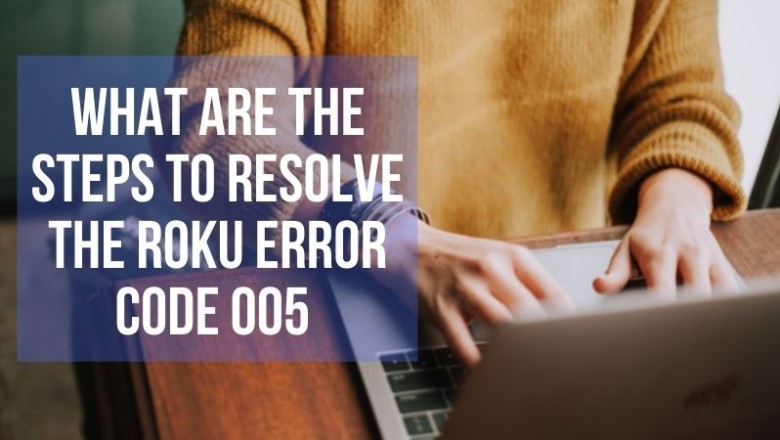What Are The Steps To Resolve The Roku Error code 005