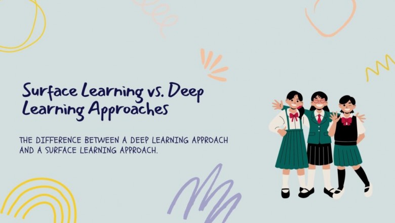 Surface Learning vs. Deep Learning Approaches – The Difference Between A Deep Learning Approach and A Surface Learning Approach.
