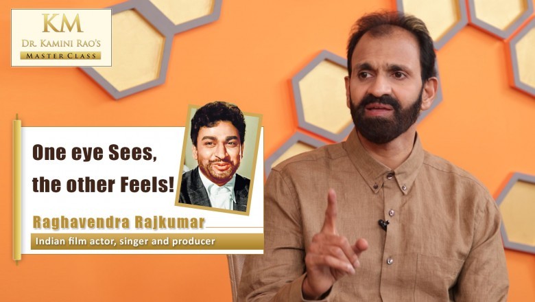One eye sees and other feels - Raghavendra Rajkumar.