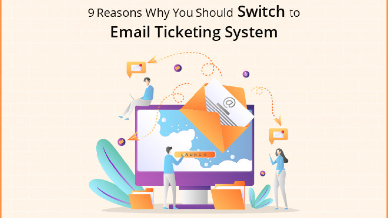 9 Reasons Why You Should Switch to Email Ticketing System