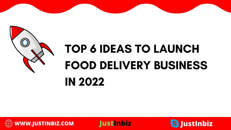 Top 6 Ideas to Launch Food Delivery Business in 2022