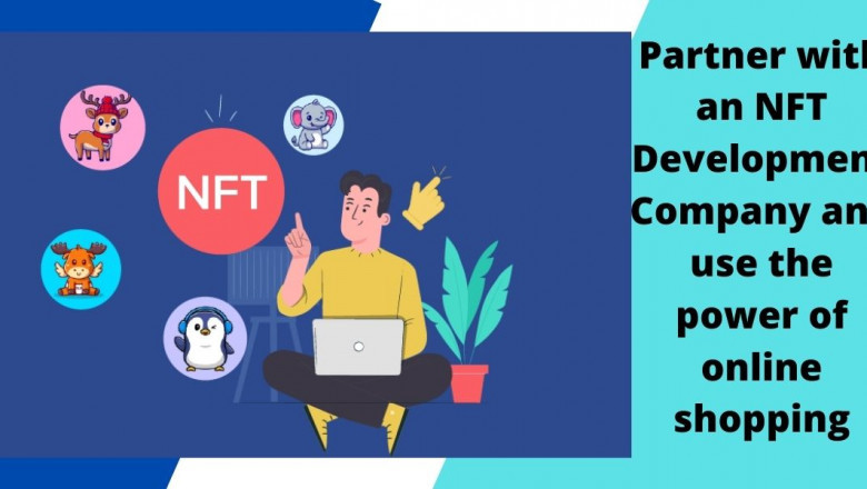 Use the potential of online commerce by partnering with an NFT Development Company.