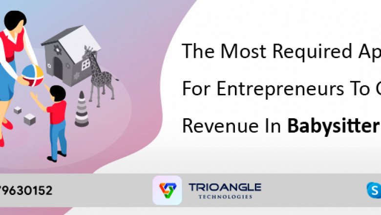 The Most Required App For Entrepreneurs To Gear-Up Revenue In Babysitter Services