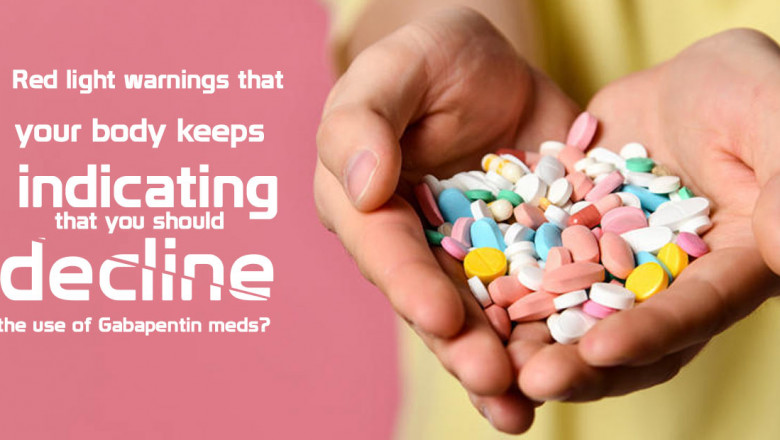 Gabapentin Uses: Red light warnings that your body keeps indicating