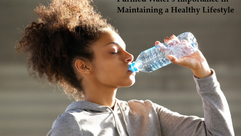 Purified Water's Importance in Maintaining a Healthy Lifestyle