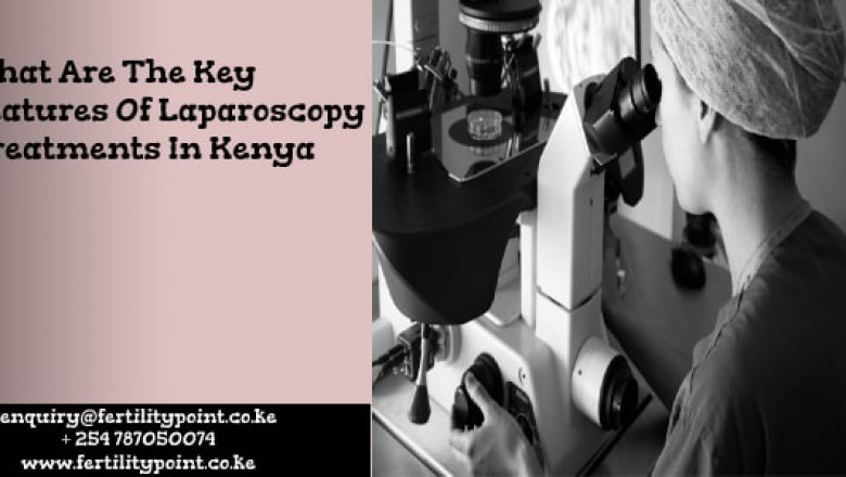 What Are The Key Features Of Laparoscopy Treatments In Kenya