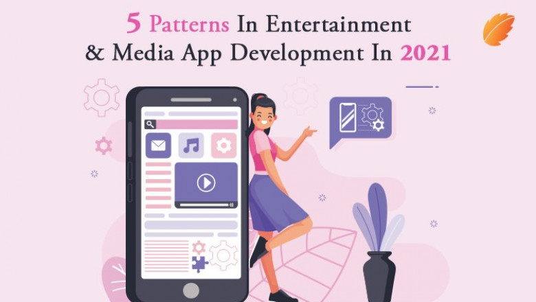 5 Patterns In Entertainment & Media App Development In 2021