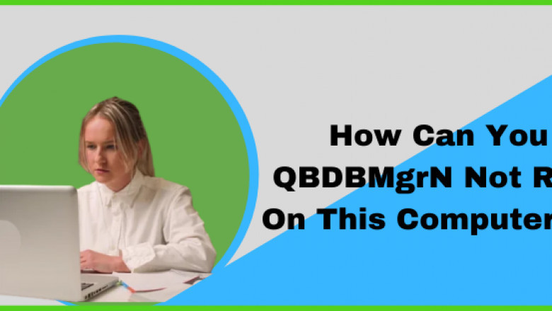 How Can You Fix QBDBMgrN Not Running On This Computer Error?