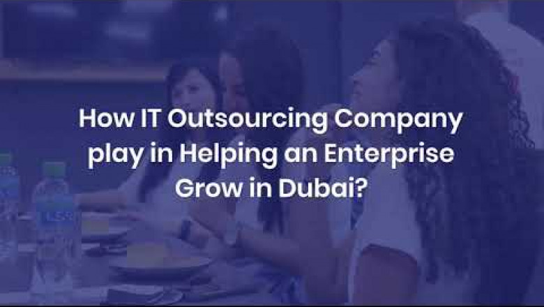 How IT Outsourcing Company play in Helping an Enterprise Grow in Dubai?