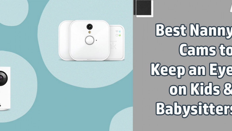 5 Best Nanny Cams To Keep An Eye On Your Baby