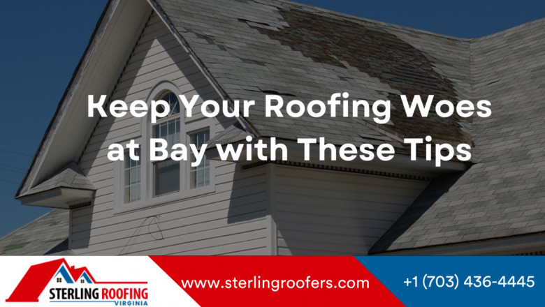 Keep Your Roofing Woes at Bay with These Tips