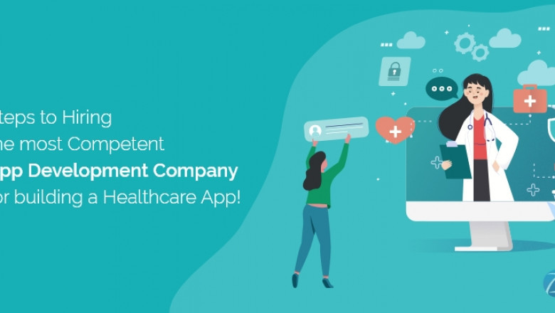 Steps to Hiring the most Competent App Development Company for building a Healthcare App!