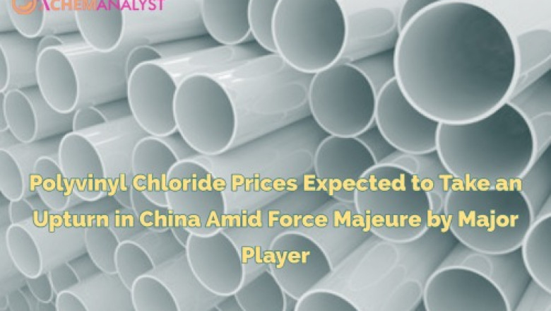 prices of Polyvinyl Chloride are expected to rise in China