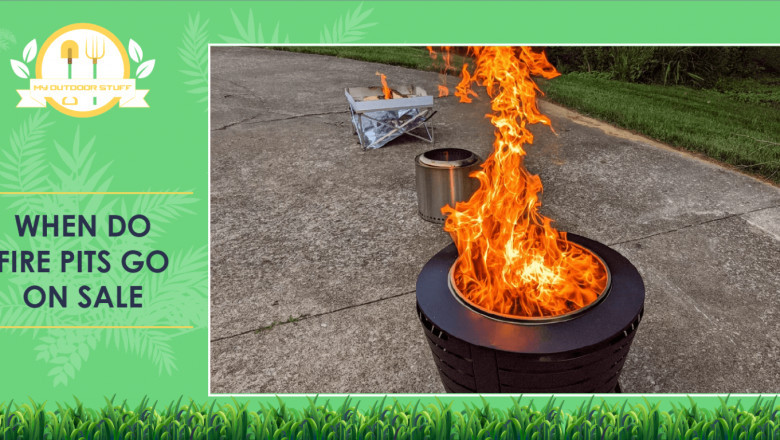WHEN DO FIRE PITS GO ON SALE?