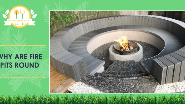 WHY ARE FIRE PITS ROUND?