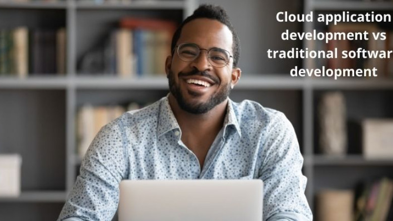 Cloud application development vs traditional software development