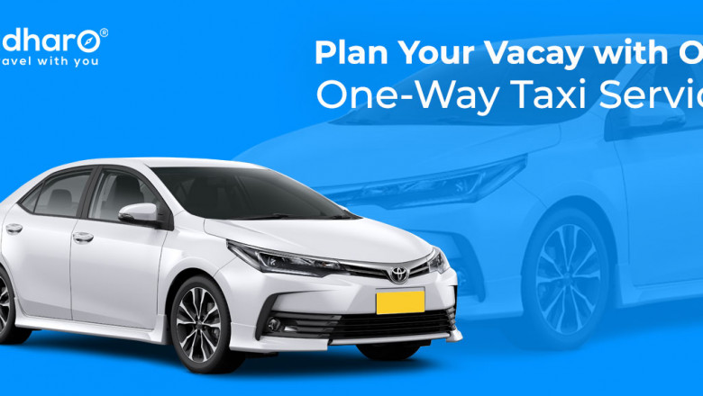 Plan your vacay with our one-way taxi service - Padharo Blog