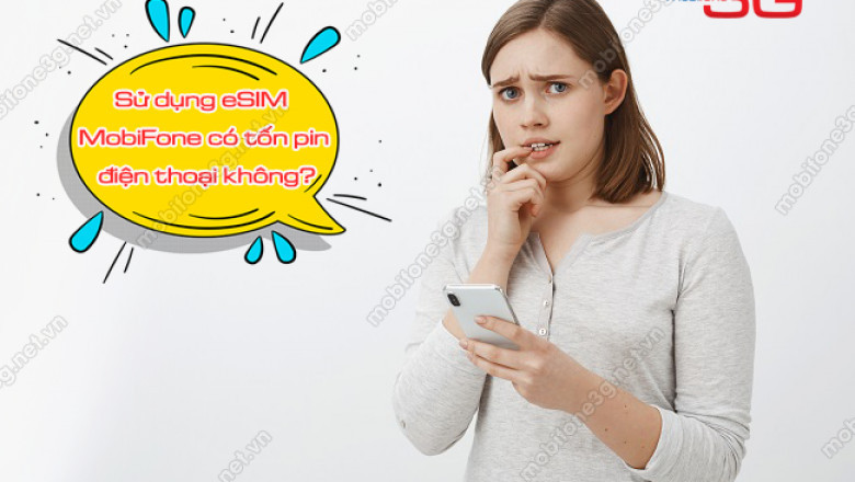 Lieu su dung esim mobifone co ton pin dien thoai khong