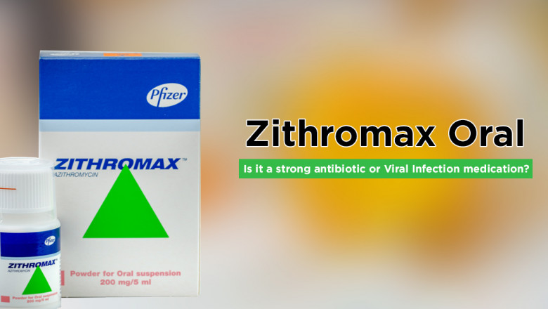 Zithromax Oral: Is it a strong antibiotic or Viral Infection medication?