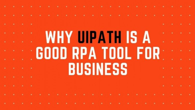 WHY UIPATH IS A GOOD RPA TOOL FOR BUSINESS
