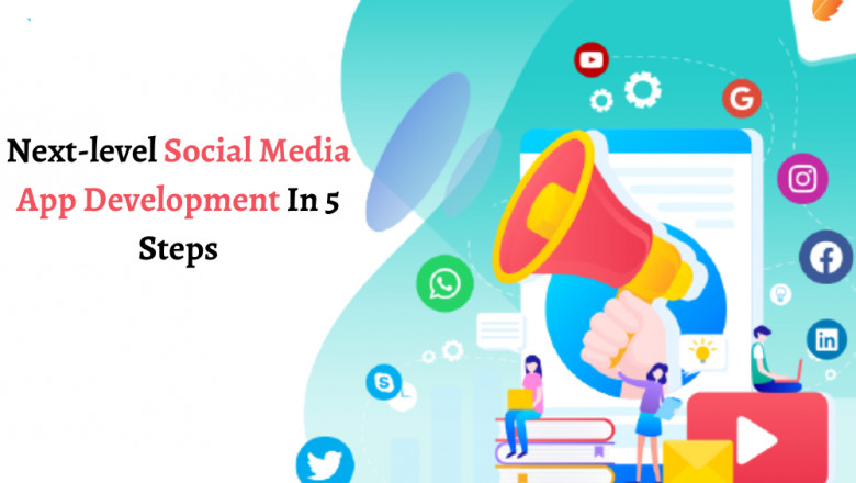 Next-level Social Media App Development In 5 Steps